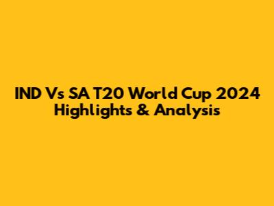 IND Vs SA T20 World Cup 2024 Highlights & Analysis