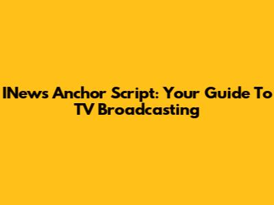INews Anchor Script: Your Guide To TV Broadcasting