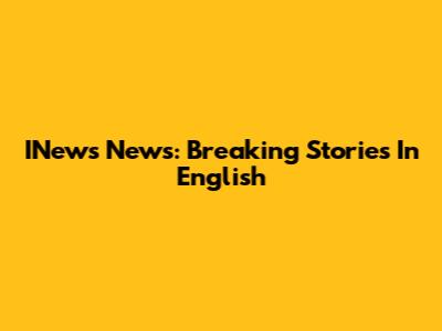 INews News: Breaking Stories In English