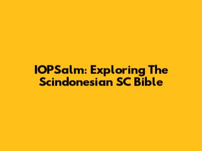 IOPSalm: Exploring The Scindonesian SC Bible