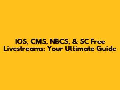 IOS, CMS, NBCS, & SC Free Livestreams: Your Ultimate Guide