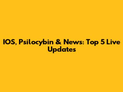 IOS, Psilocybin & News: Top 5 Live Updates