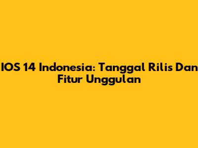 IOS 14 Indonesia: Tanggal Rilis Dan Fitur Unggulan