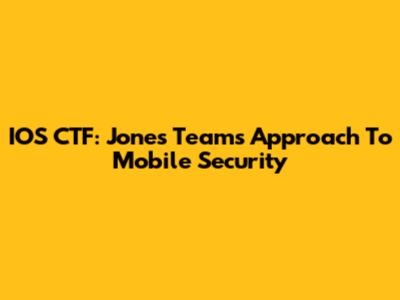 IOS CTF: Jones Team's Approach To Mobile Security