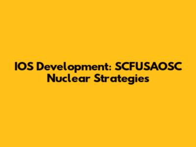 IOS Development: SCFUSAOSC Nuclear Strategies