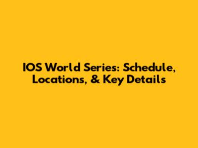 IOS World Series: Schedule, Locations, & Key Details