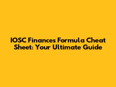 IOSC Finances Formula Cheat Sheet: Your Ultimate Guide
