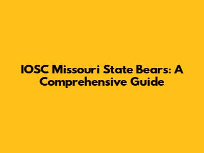 IOSC Missouri State Bears: A Comprehensive Guide