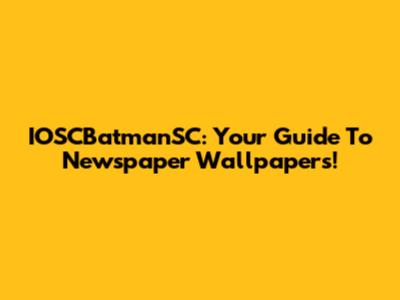 IOSCBatmanSC: Your Guide To Newspaper Wallpapers!
