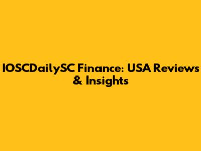 IOSCDailySC Finance: USA Reviews & Insights