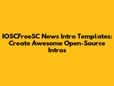 IOSCFreeSC News Intro Templates: Create Awesome Open-Source Intros