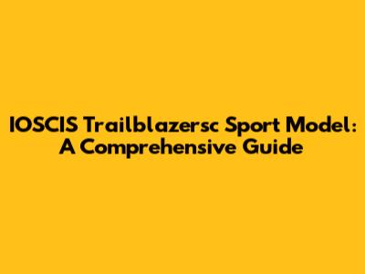 IOSCIS Trailblazersc Sport Model: A Comprehensive Guide