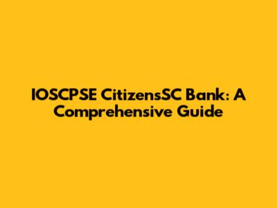 IOSCPSE CitizensSC Bank: A Comprehensive Guide