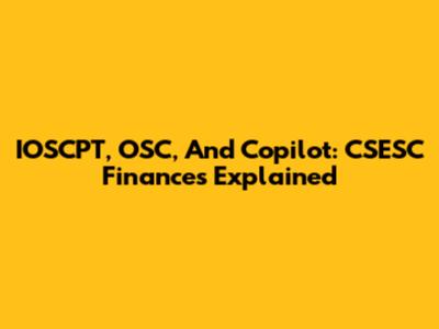 IOSCPT, OSC, And Copilot: CSESC Finances Explained