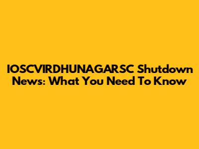 IOSCVIRDHUNAGARSC Shutdown News: What You Need To Know
