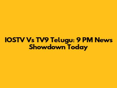 IOSTV Vs TV9 Telugu: 9 PM News Showdown Today