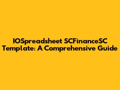IOSpreadsheet SCFinanceSC Template: A Comprehensive Guide