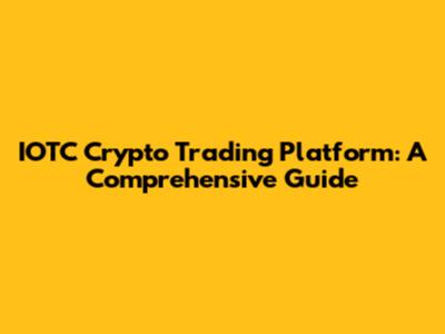 IOTC Crypto Trading Platform: A Comprehensive Guide