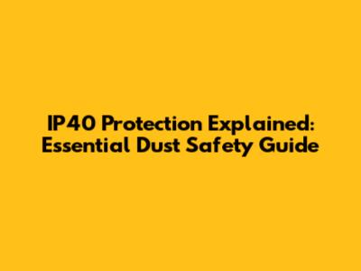 IP40 Protection Explained: Essential Dust Safety Guide