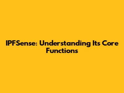 IPFSense: Understanding Its Core Functions