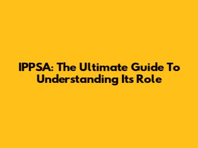 IPPSA: The Ultimate Guide To Understanding Its Role