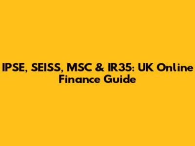 IPSE, SEISS, MSC & IR35: UK Online Finance Guide