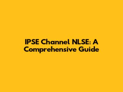 IPSE Channel NLSE: A Comprehensive Guide
