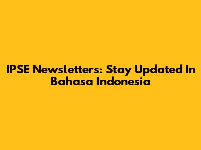 IPSE Newsletters: Stay Updated In Bahasa Indonesia