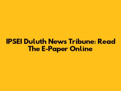IPSEI Duluth News Tribune: Read The E-Paper Online