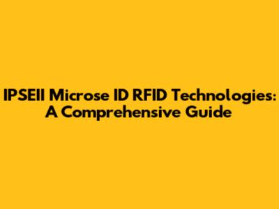 IPSEII Microse ID RFID Technologies: A Comprehensive Guide