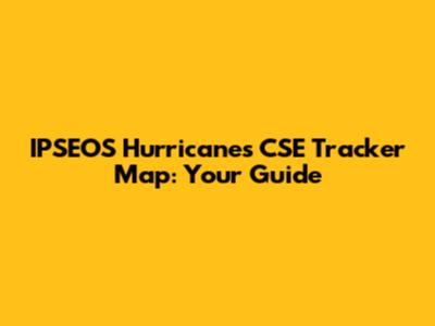 IPSEOS Hurricanes CSE Tracker Map: Your Guide