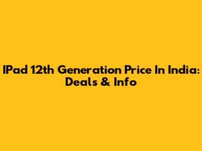 IPad 12th Generation Price In India: Deals & Info
