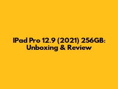 IPad Pro 12.9" (2021) 256GB: Unboxing & Review