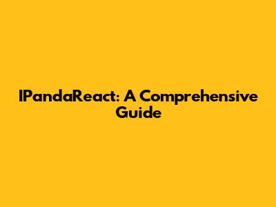 IPandaReact: A Comprehensive Guide