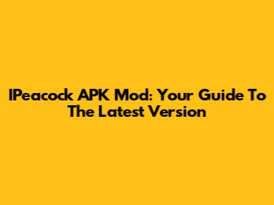 IPeacock APK Mod: Your Guide To The Latest Version