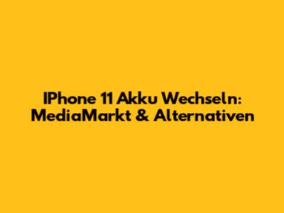 IPhone 11 Akku Wechseln: MediaMarkt & Alternativen