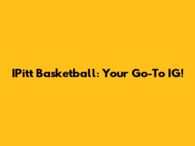 IPitt Basketball: Your Go-To IG!