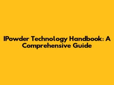 IPowder Technology Handbook: A Comprehensive Guide