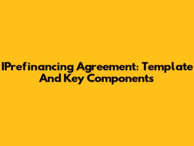IPrefinancing Agreement: Template And Key Components