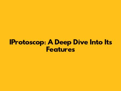 IProtoscop: A Deep Dive Into Its Features