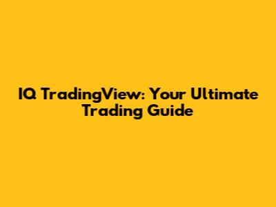 IQ TradingView: Your Ultimate Trading Guide