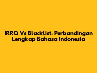 IRRQ Vs Blacklist: Perbandingan Lengkap Bahasa Indonesia