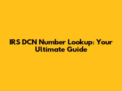 IRS DCN Number Lookup: Your Ultimate Guide