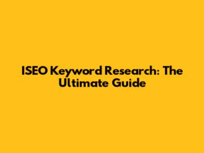 ISEO Keyword Research: The Ultimate Guide
