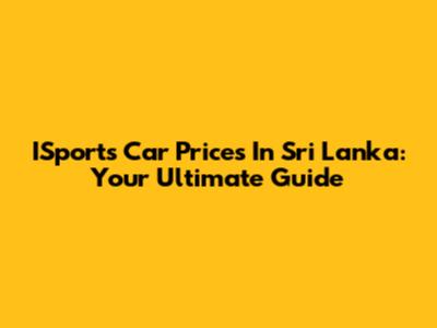 ISports Car Prices In Sri Lanka: Your Ultimate Guide