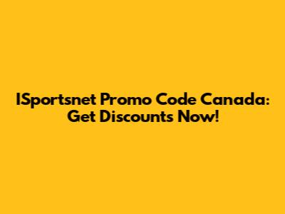 ISportsnet Promo Code Canada: Get Discounts Now!