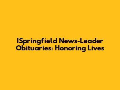 ISpringfield News-Leader Obituaries: Honoring Lives