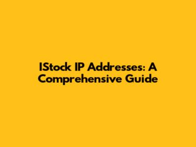 IStock IP Addresses: A Comprehensive Guide
