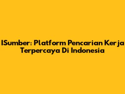 ISumber: Platform Pencarian Kerja Terpercaya Di Indonesia