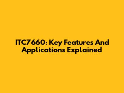 ITC7660: Key Features And Applications Explained